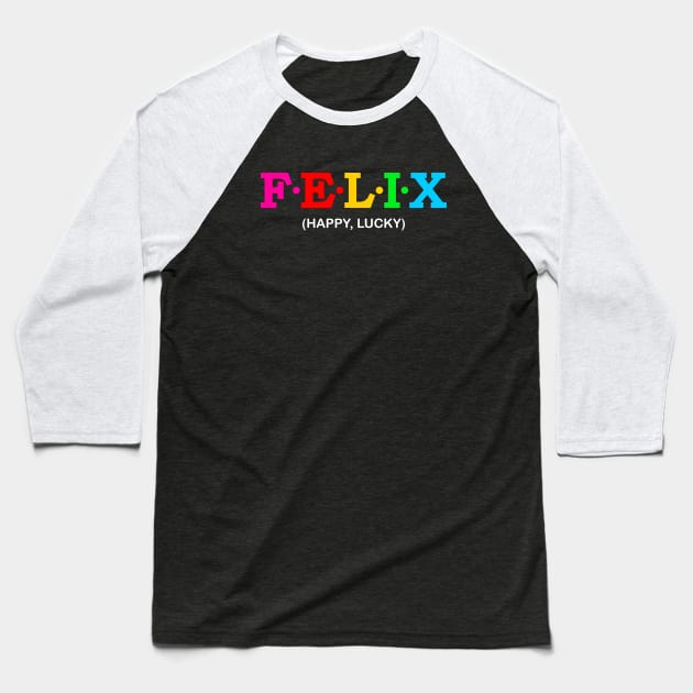 Felix - Happy, Lucky. Baseball T-Shirt by Koolstudio